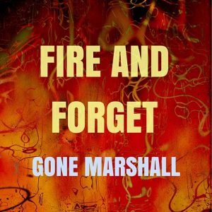 'Fire and Forget' is a single by singer songwriter Gone Marshall