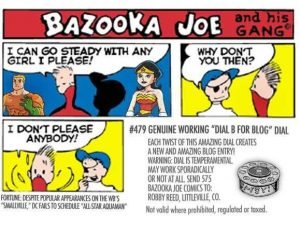 Bazooka Joe Gum Wrapper, referenced in the song 'Bazooka Joe Don't Live There Any More'
